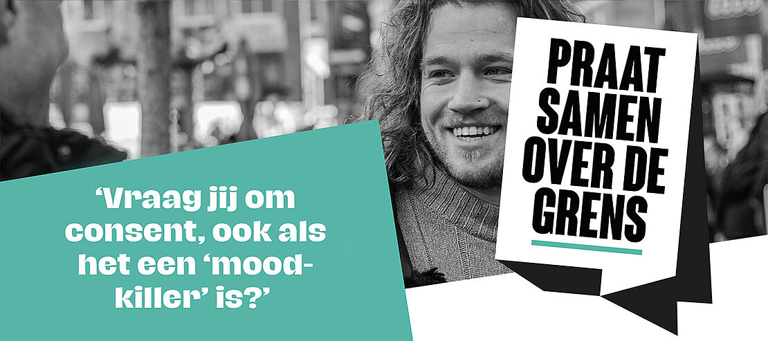 Foto van Tobias van Keulen met daaroverheen een beeldmerk: Praat over de Grens en een quote: 'Vraag jij om, consent, ook als het een 'mood-killer' is?