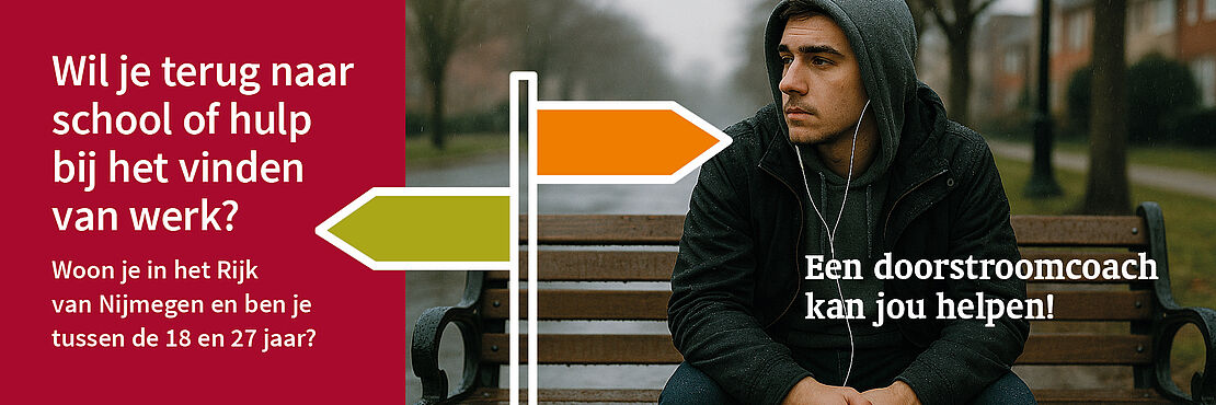 Banner stoppen met school: Wil je terug naar school of hulp bij het vinden van werk? Woon je in het Rijk van Nijmegen en ben je tussen de 18 en 27 jaar? Een doorstroomcoach kan jou helpen!